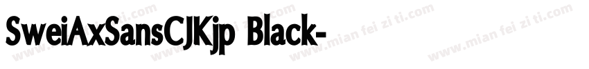 SweiAxSansCJKjp Black字体转换